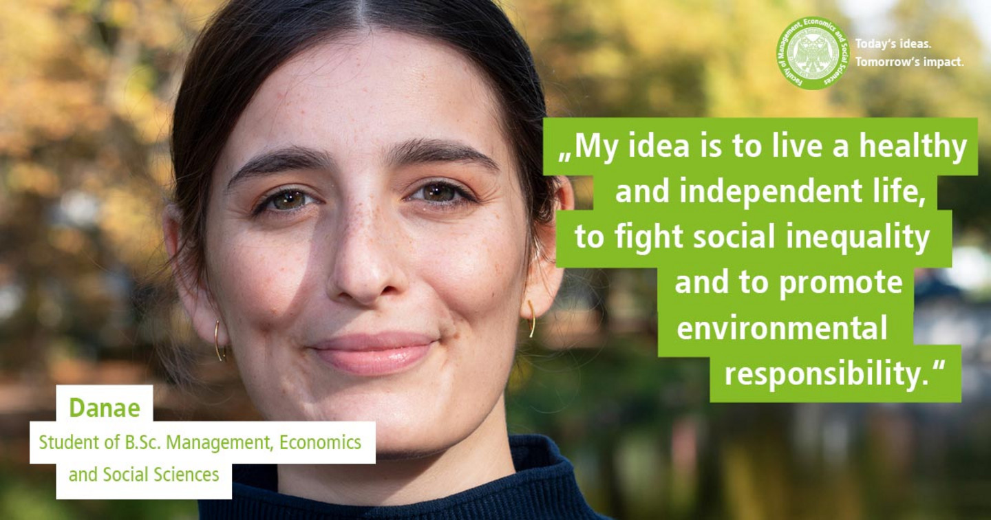 WiSo-Studentin Danae vor herbstlichen Bäumen. Text: „Today’s Ideas. Tomorrow’s Impact. - My idea is to live a healthy and independent life, to fight social inequality and to promote environmental responsibility.“