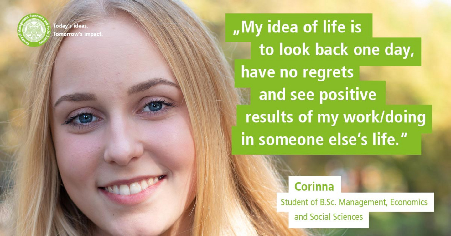 WiSo-Studentin Corinna vor herbstlichen Bäumen. Text: „Today’s Ideas. Tomorrow’s Impact. - My idea of life is to look back one day, have no regrets and see positive results of my work/doing in someone else’s life.“