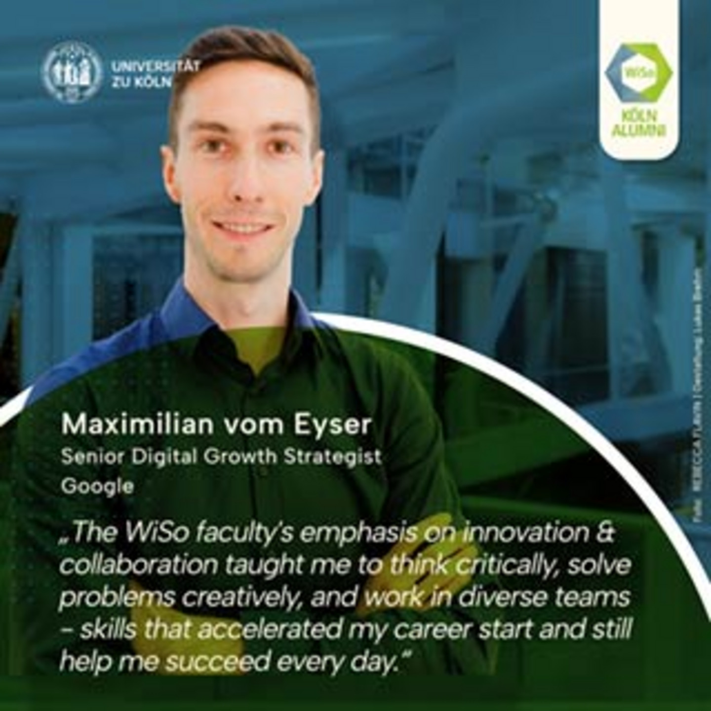 Maximilian vom Eyser, Senior Digital Growth Strategist, Google, standing with crossed arms, smiling into the camera. Text: "The WiSo faculty's emphasis on innovation & collaboration taught me to think critically, solve problems creatively, and work in diverse teams - skills that accelerated my career start and still help me succeed every day."